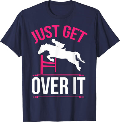 Cute Horse Shirt Apparel Just Get Over It Horse Lover T-Shirt Horseback Riding Gift T-Shirt
