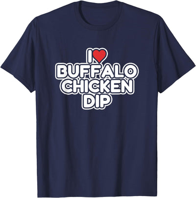 I Love Buffalo Chicken Dip T-Shirt