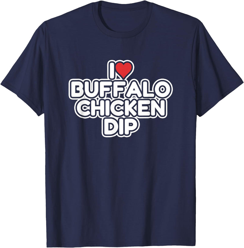 I Love Buffalo Chicken Dip Designs I Love Buffalo Chicken Dip T-Shirt - Navy Blue