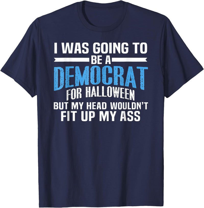 I was Going to Be A Democrat for Halloween Political T-Shirt - Navy Blue