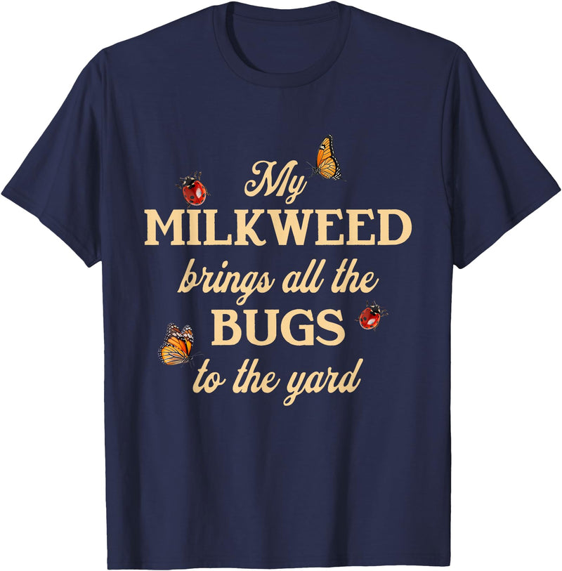 Sarcastic Funny Novelty Tee for Men Women My Milkweed Brings All The Bugs to The Yard Butterflies Fun T-Shirt - Navy Blue