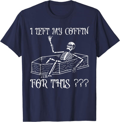 Funny Saying I Left My Coffin For This shirt Funny Halloween Costume Joke I Left My Coffin For This T-Shirt