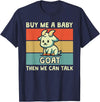 Goat Lover Farm Animal Farmer Gift Buy Me A Baby Goat Then We Can Talk Funny Farmer Goat T-Shirt - Navy Blue