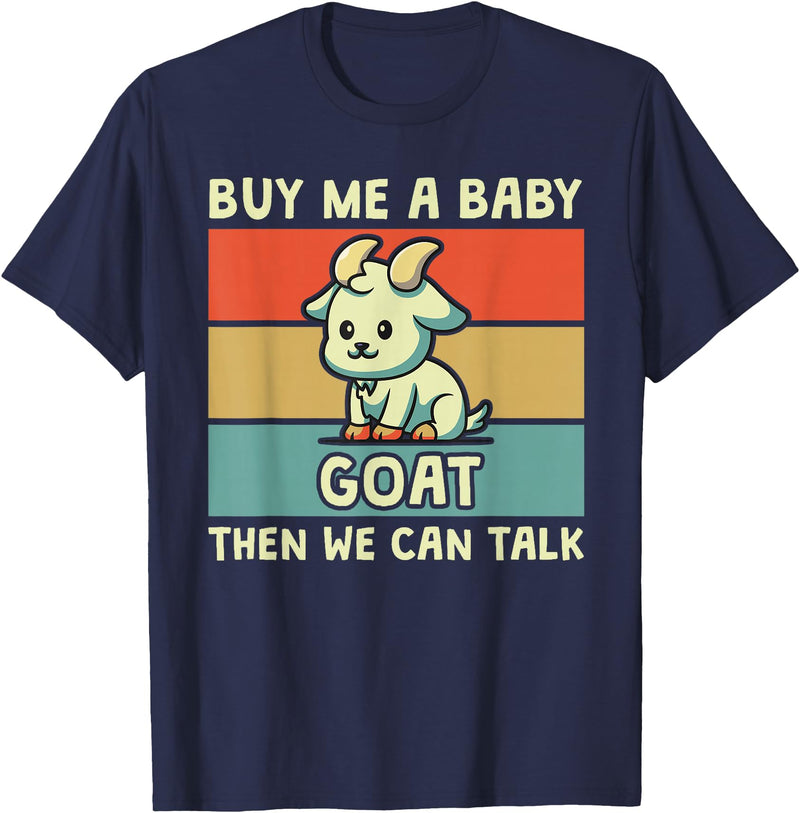 Goat Lover Farm Animal Farmer Gift Buy Me A Baby Goat Then We Can Talk Funny Farmer Goat T-Shirt - Navy Blue
