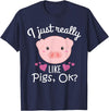 I Just Really Like Pigs Ok Cute Pig Lovers Gifts I Just Really Like Pigs Ok Cute Pig Farmer Funny Pig Lovers T-Shirt - Navy Blue