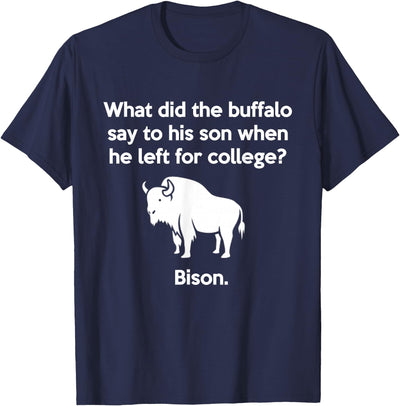 Buffalo Puns Funny Buffalo Pun Bison Bye Son College Joke T-Shirt