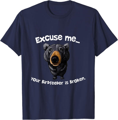 Funny Bear Excuse Me Your Birdfeeder Is Broken T-Shirt