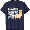 Llama Gifts For Llama Lovers Llama - Be Yourself Unless You Can Be A Llama T-Shirt - Navy Blue