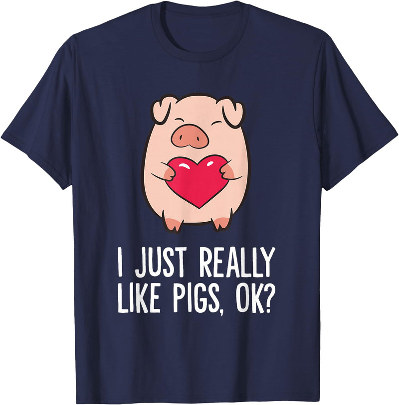Pig Lover and Pig Farmer Gifts And Tees Pigs Lover I Just Really Like Pigs, OK? I Love Pigs T-Shirt - Navy Blue