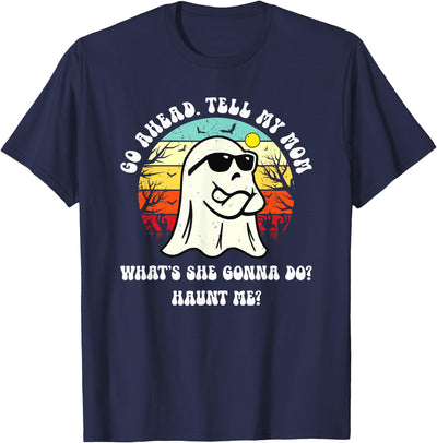Funny Ghost Mom Joke Dark Humor Quote Go Ahead Tell My Mom What's She Gonna Do? Haunt Me? T-Shirt