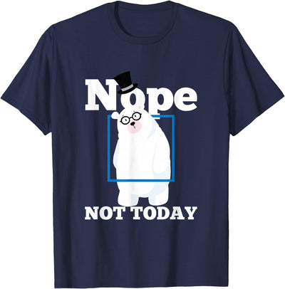 UAB KIDKIS Nope Not Today Polar Bear Ice Snow Bear Funny Gift T-Shirt