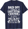 Halloween And Mothers Day Funny Gift Back Off I Have A Crazy Sister I'm Not Afraid To Use Her T-Shirt - Navy Blue