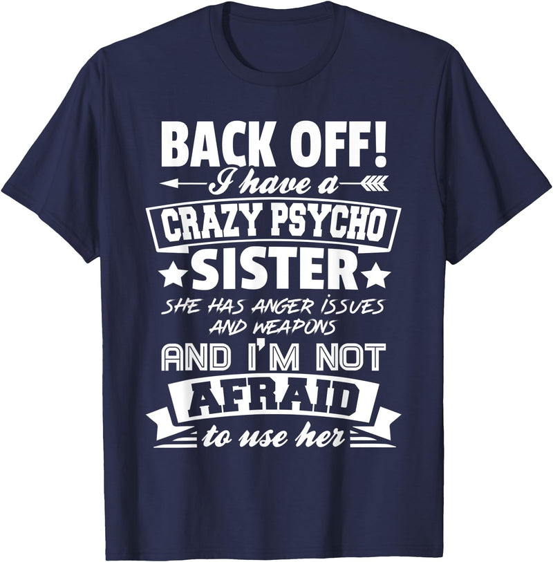 Halloween And Mothers Day Funny Gift Back Off I Have A Crazy Sister I'm Not Afraid To Use Her T-Shirt - Navy Blue