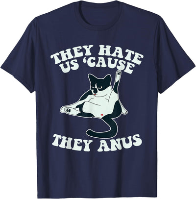 They Hate Us Cause They Anus Cute Cat T-Shirt