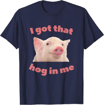 I Got That Hog In Me Pig Apparel T-Shirt