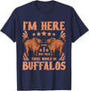 Buffalo Quotes Buffalo Bison Lover I Was Told There Would Be Buffalos T-Shirt - Navy Blue