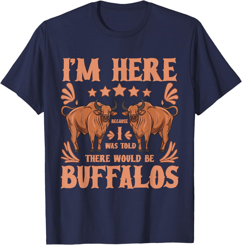 Buffalo Quotes Buffalo Bison Lover I Was Told There Would Be Buffalos T-Shirt - Navy Blue