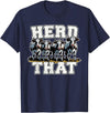 Herd That Cow Lover Farmer Gift Herd That Funny Cow Lover Farmer T-Shirt - Navy Blue