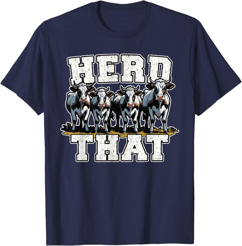 Herd That Cow Lover Farmer Gift Herd That Funny Cow Lover Farmer T-Shirt - Navy Blue