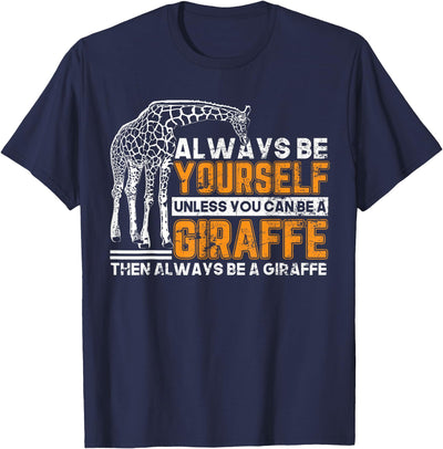 Giraffe Shirt Always Be Yourself Unless You Can Be Giraffe T-Shirt