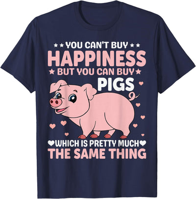 You Can't Buy Happiness But You Can Buy Pigs Which Is Pretty T-Shirt