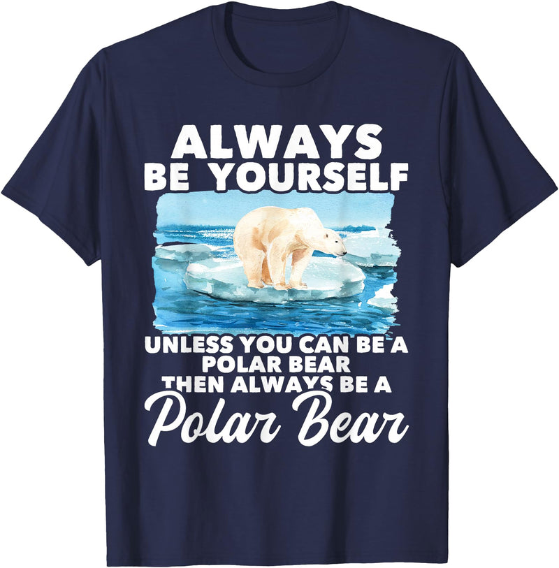 Funny Polar Bear Shirts Always Be Yourself Unless - Polar Bear Zoo Animal Lover T-Shirt - Navy Blue