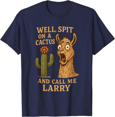 Llama Cactus Humor Co Funny Llama Western Humor Spit On A Cactus Call Me Larry T-Shirt