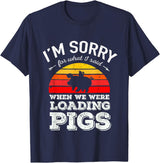 Sorry Farming Stuff I'm Sorry for What I Said When We Were Loading Pigs Sunset T-Shirt - Navy Blue