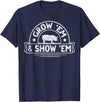 Pig Livestock Showing Fair Week Quote Grow 'em & Show 'em Quote for a Livestock Showing Lover T-Shirt - Navy Blue