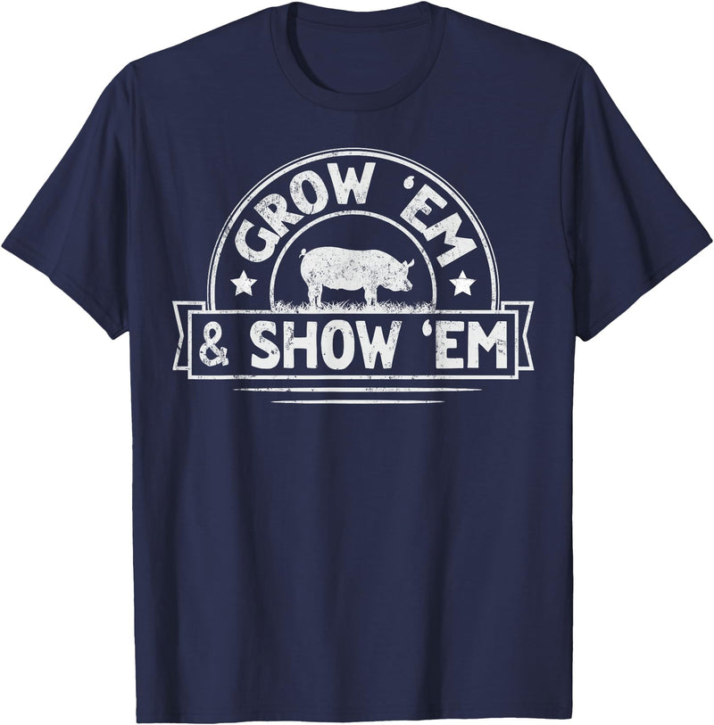 Pig Livestock Showing Fair Week Quote Grow 'em & Show 'em Quote for a Livestock Showing Lover T-Shirt - Navy Blue