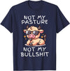 Not My Pasture Not My Bullshit Funny Cow Shirts Not My Pasture Not My Bullshit, Funny Bull Not My Pasture T-Shirt - Navy Blue