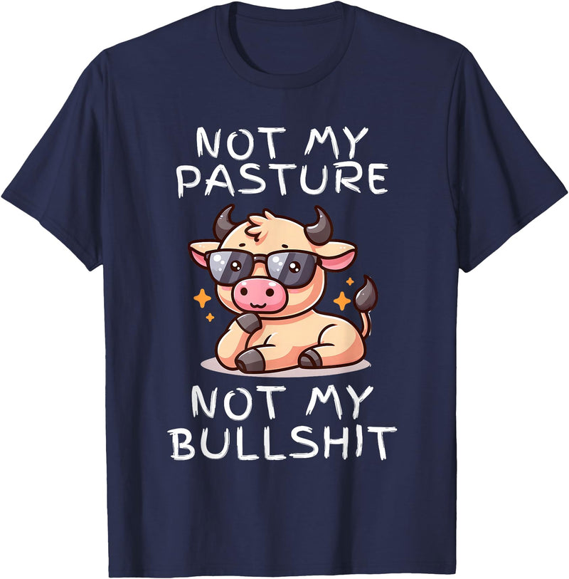 Not My Pasture Not My Bullshit Funny Cow Shirts Not My Pasture Not My Bullshit, Funny Bull Not My Pasture T-Shirt - Navy Blue