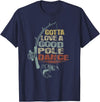 Funny Fishing Shirt Ideas for Men and Women Vintage Funny Gotta Love a Good Pole Dance Fishing T-Shirt - Navy Blue