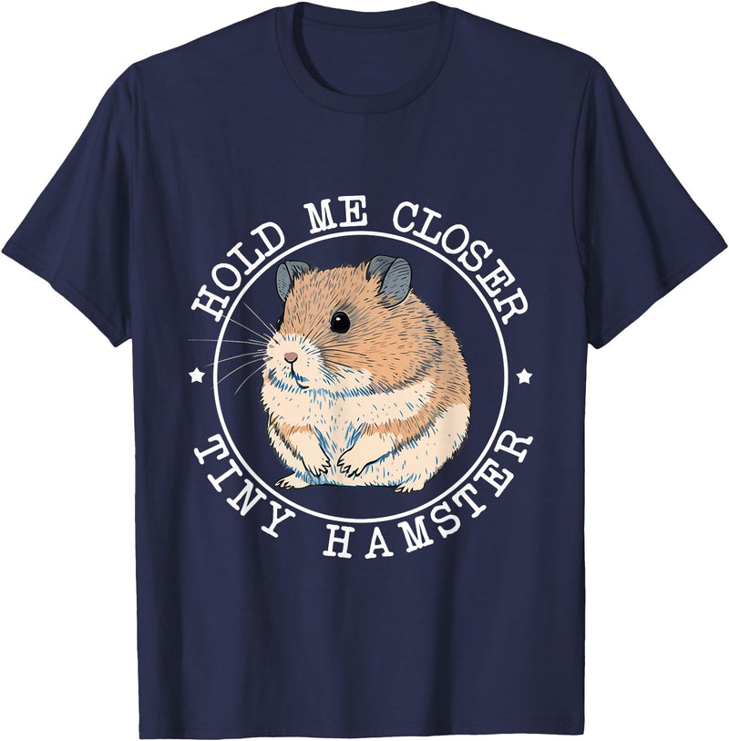 Hold Me Closer Tiny Hamster - Rodent Lover Animal Whisperer T-Shirt - Navy Blue