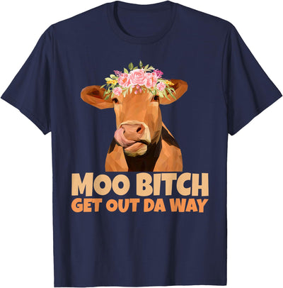 Moo Bitch Get Out Da Way Funny Sarcastic Cow T-Shirt