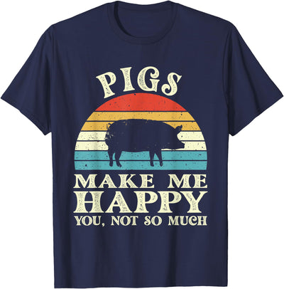 Pigs Make Me Happy You Not So Much Pig Lover Farming Farmer T-Shirt