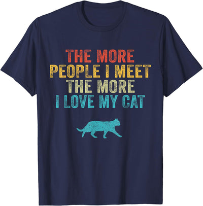 The More People I Meet The More I Love My Cat Funny Quote T-Shirt