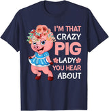 Funny Pig Farm Piggy Farmer Farming Gifts DAIMMER Im That Crazy Pig Lady You Hear About T-Shirt - Navy Blue