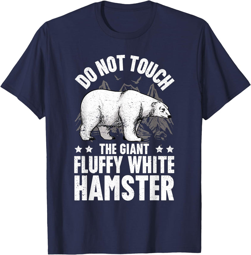 Funny Polar Bear Enthusiast Co. Don't Touch the Giant Fluffy White Hamster Funny Polar Bear T-Shirt - Navy Blue