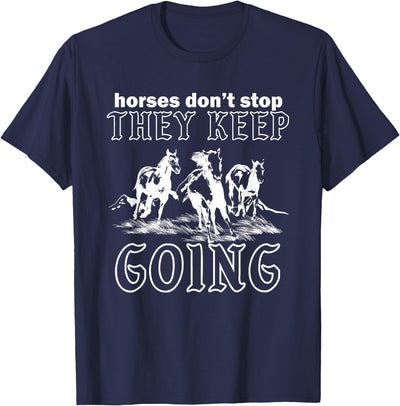 Horses Don't Stop They Keep Going Tees Horses Don't Stop They Keep Going T-Shirt