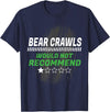 Witty Exercise Sarcastic Fitness Training Bear Crawls Would Not Recommend Funny Workout Humor Gym T-Shirt - Navy Blue