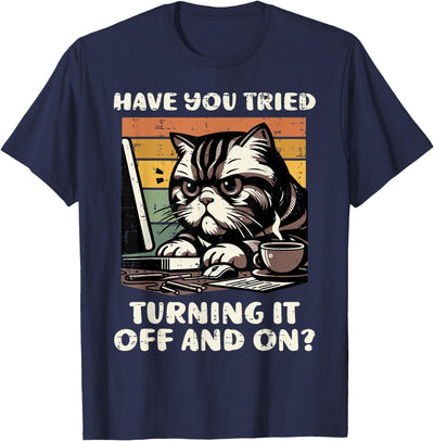 Funny Sayings Shirts For Men Women Kids Gifts Cat Have You Tried Turning It Off and On Funny Tech Support T-Shirt