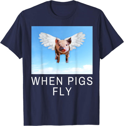 Funny Sarcastic When Pigs Fly Funny Apparel for everyone T-Shirt