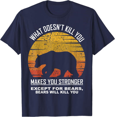 What Doesnt Kill You Makes You Stronger Except Bears Vintage T-Shirt
