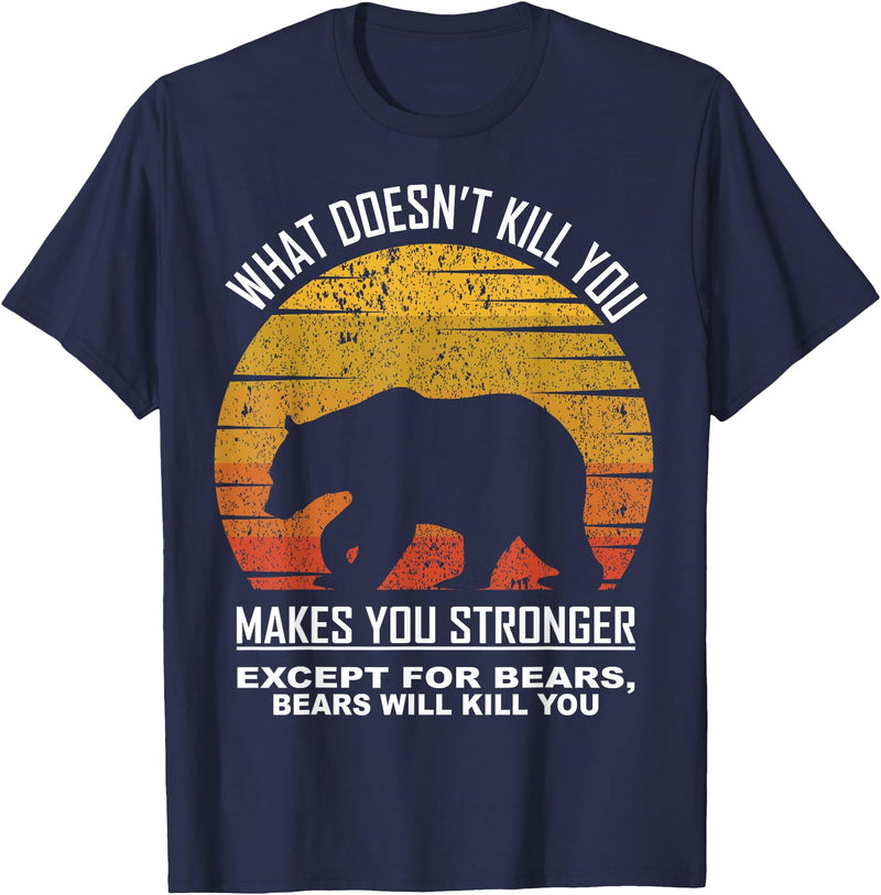 What Doesnt Kill You Makes You Stronger Bears Gift What Doesnt Kill You Makes You Stronger Except Bears Vintage T-Shirt - Navy Blue