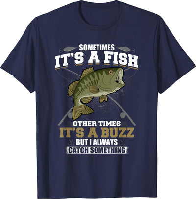 It's A Fish Other Times Buzz I Always Catch Something T-Shirt