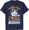 Funny Guinea Pig Gifts For Women Men Kids by DMTRY Guinea Pigs And Coffee Makes Me Feel Less Murdery T-Shirt - Navy Blue