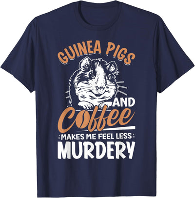 Guinea Pigs And Coffee Makes Me Feel Less Murdery T-Shirt
