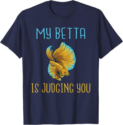 My Betta is Judging you Betta Fish T-Shirt