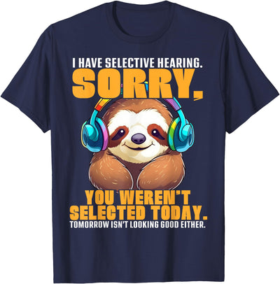 Funny Sloth Lover Gifts Graphic Tees Sloth Have Selective Hearing Funny Gifts For Men, Women, Kid T-Shirt